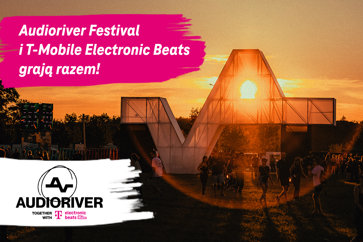 Audioriver Festival i T-Mobile Electronic Beats od dzisiaj grają razem!
