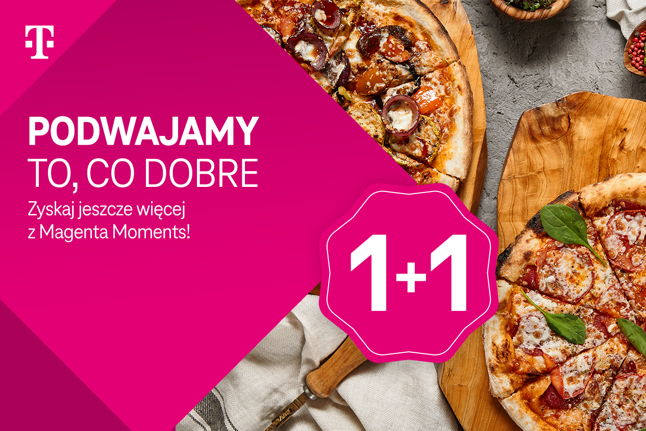Tylko w T-Mobile podwajamy to, co dobre! Dzięki Magenta Moments zjesz i zrelaksujesz się podwójnie