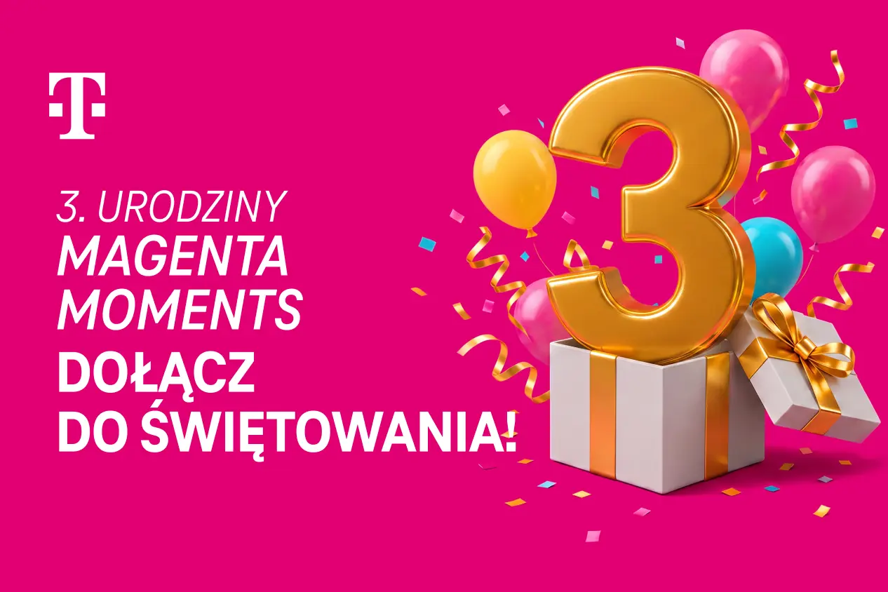 3 miliony klientów, miliardy Serc i tysiące najlepszych ofert. Magenta Moments świętuje 3. Urodziny!